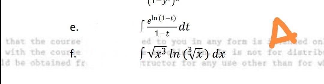 e.
that the course
with the courf.e
ld be obtained fr
eln (1-t)
- dt
1-t_____
A
ed to you in any form is
[√x³ In (√x) dx is not for distribs
tructor for any use other than for wh