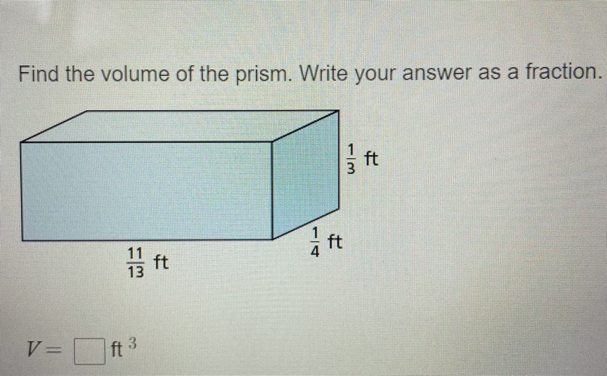 Find the volume of the prism. Write your answer as a fraction.
- ft
ft
ft 3
1/3
1/4
1/3
