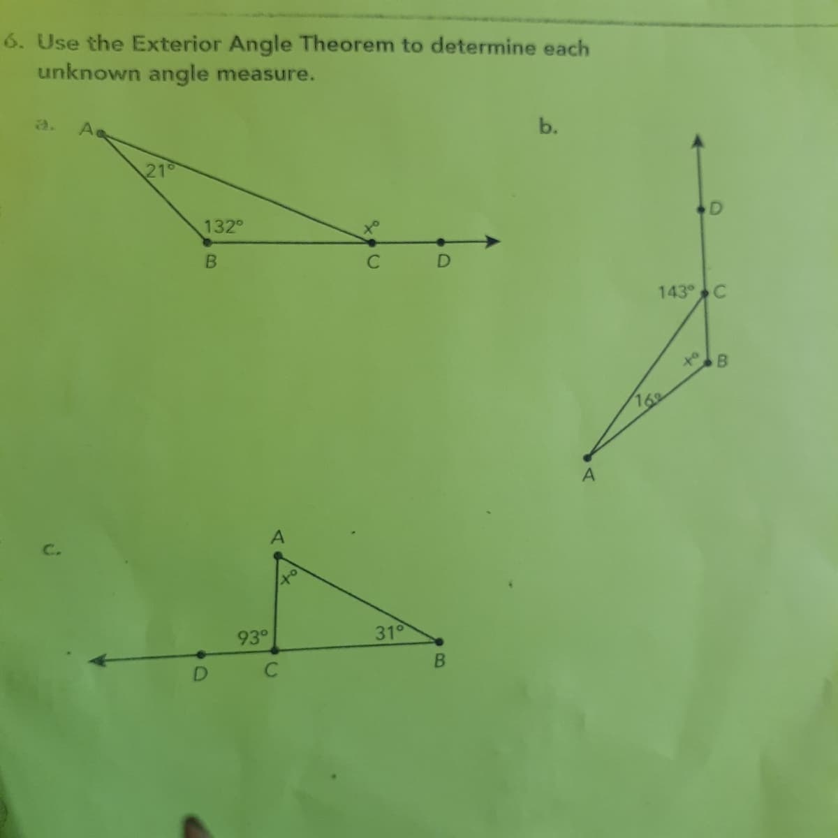 6. Use the Exterior Angle Theorem to determine each
unknown angle measure.
a.
b.
21
132
to
143 C
16
C.
93°
31

