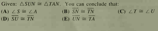 Given: ASUN = ATAN, You can conclude that:
(A) LS = LA
(B) SN = TN
(C) ZT = LU
(D) SU = TN
(E) UN = TA
