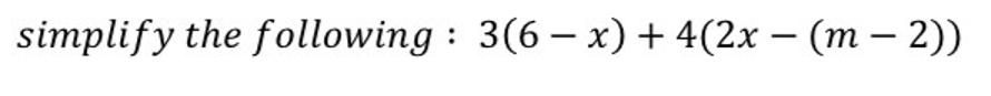 simplify the following: 3(6-x) + 4(2x - (m - 2))