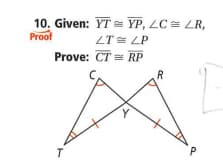 10. Given: YT = YP, LC = LR,
Proof
ZT= LP
Prove: CT = RP
R
P
