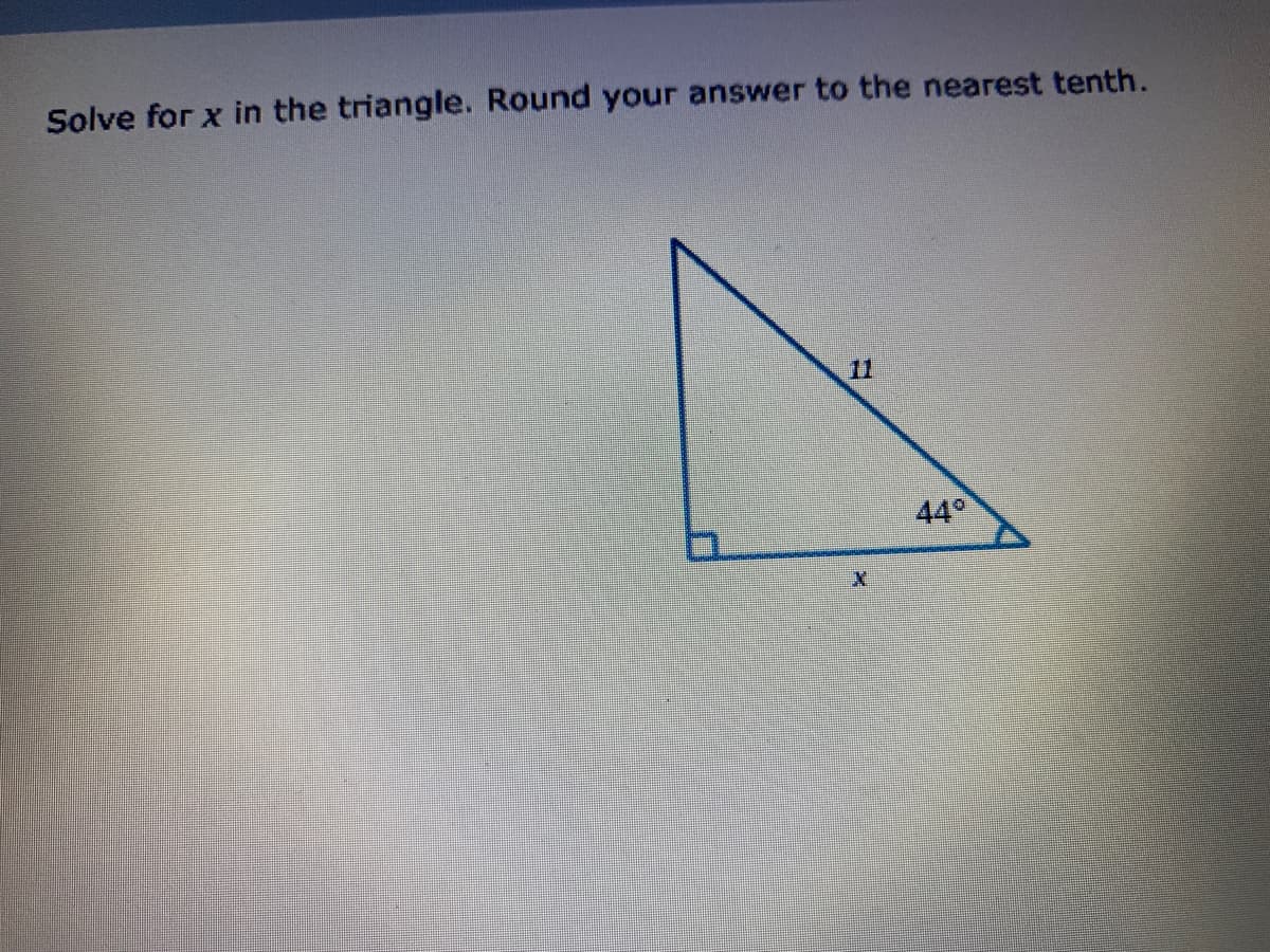 Solve for x in the triangle. Round your answer to the nearest tenth.
11
44°
