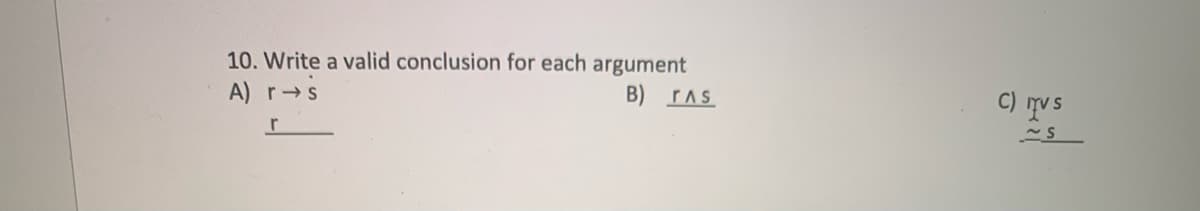 10. Write a valid conclusion for each argument
A) r s
C) TVS
B) TAS
