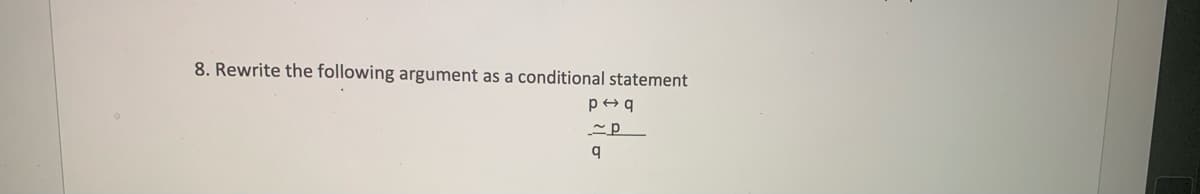 8. Rewrite the following argument as a conditional statement
q
