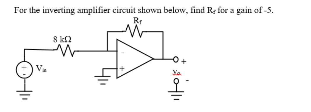 For the inverting amplifier circuit shown below, find Rf for a gain of -5.
8 k2
+어
Va
Vin
