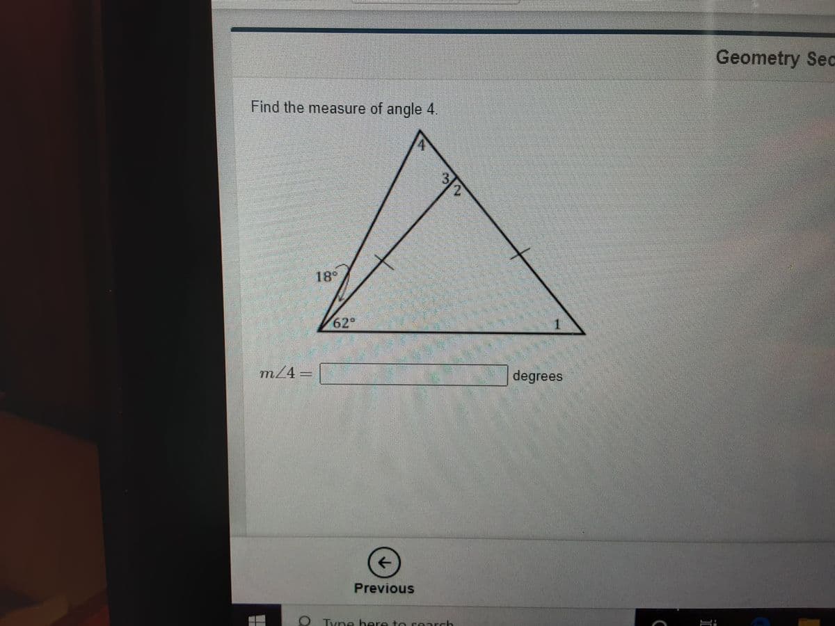 Geometry Sec
Find the measure of angle 4.
18
629
m/4=
degrees
Previous
O Tyne bere to rearch
