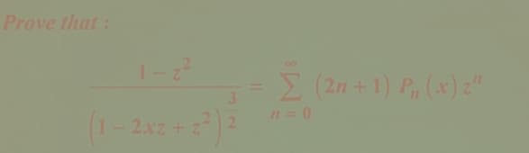 Prove that:
1-z²
(1-2xz+z²) 2
Σ (2n +1) P₁ (x) z"