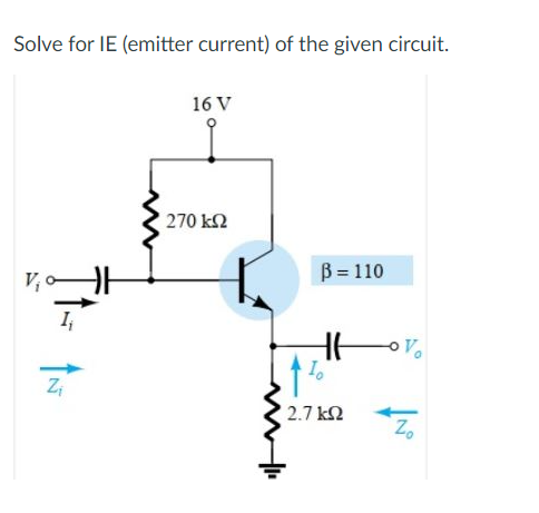 Solve for IE (emitter current) of the given circuit.
16 V
270 k2
B = 110
2.7 k2
