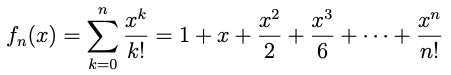 n
fn(x) = E
x²
= 1+ x +
2
k!
k=0
n!
