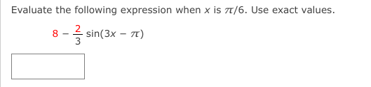 Evaluate the following expression when x is 7T/6. Use exact values.
2
- sin(3x – 71)
8
3
