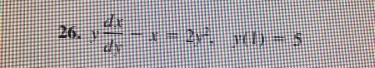 26. y
x= 2y, y(1) = 5
