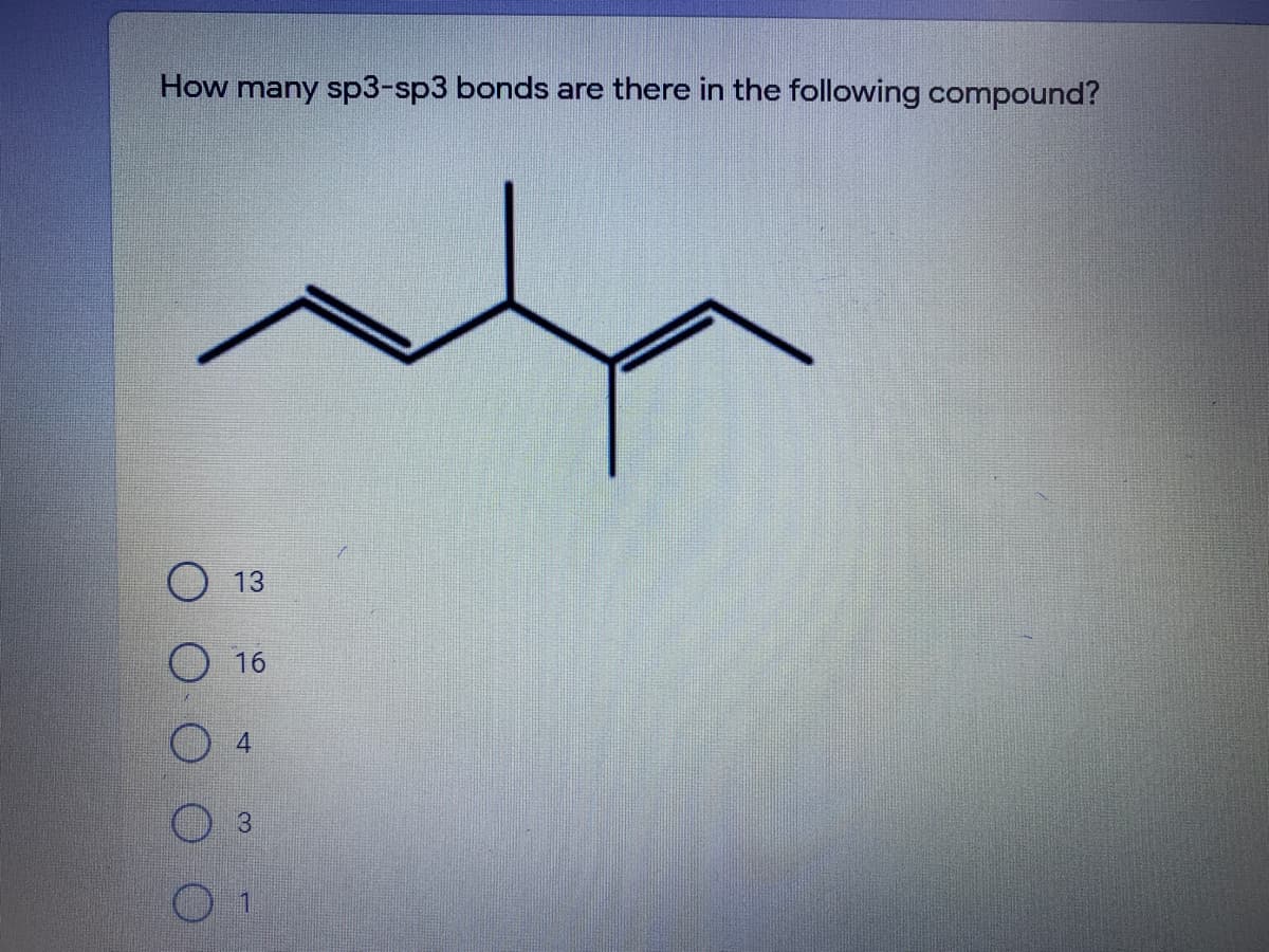 How many sp3-sp3 bonds are there in the following compound?
13
16
4.
