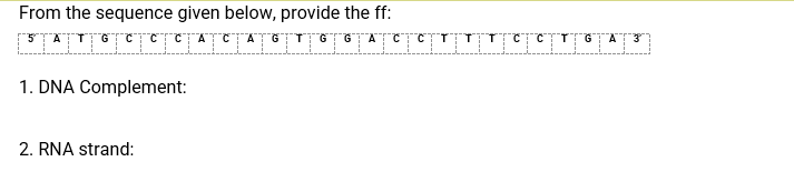 From the sequence given below, provide the ff:
GTGTATC
1. DNA Complement:
2. RNA strand:
---
