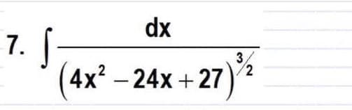 dx
7.
3.
4x2 - 24x + 27
