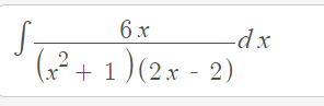 6 x
-dx
(„² + 1 ) (2x - 2)
