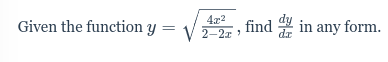 4x2
Given the function y =
find in any form.
2-2z
