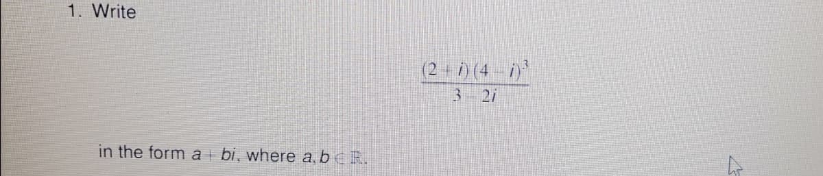 1. Write
(2 +1) (4-)
3- 21
in the form a bi, where a,bR.
