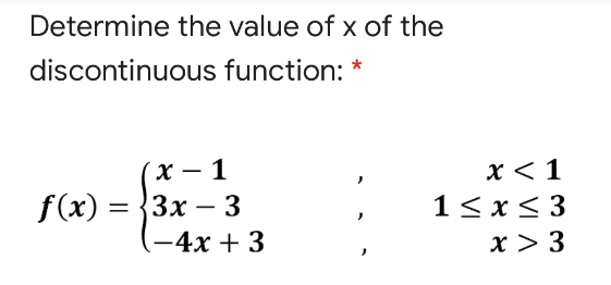 Determine the value of x of the
discontinuous function: *
x < 1
1< x< 3
x > 3
х — 1
f(x) 3D {3х — 3
-4x + 3
