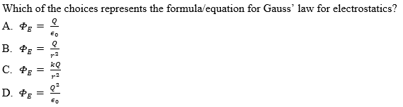 Which of the choices represents the formula/equation for Gauss' law for electrostatics?
A. PE
Eo
В. ФЕ
С. ФЕ
D. PE
Eo
