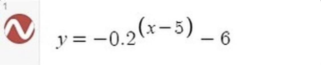 1
y=-0.2(x-5)_6
−0.2(x−5)