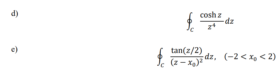 d)
cosh z
dz
z4
C
e)
tan(z/2)
dz, (-2< x, < 2)
(z - xo) dz,
