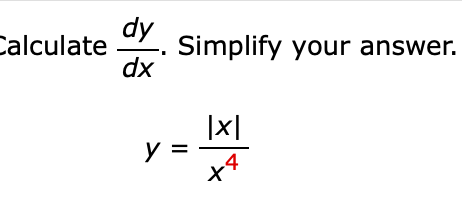 dy
Simplify your answer.
dx
Calculate
y =
4
