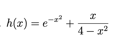 h(x) = e-° +
4 – x2
x²
