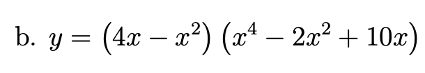 b. y = (4x – x²) (x* – 2x² + 10x)
-
