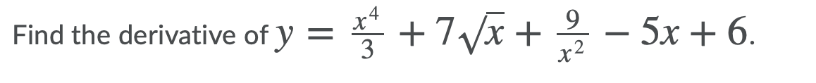 *+7Vi+ - 5x +6.
9
Find the derivative of y =
3
