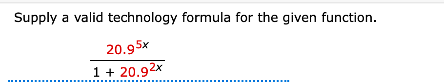 Supply a valid technology formula for the given function.
20.95x
1 + 20.92x
......
