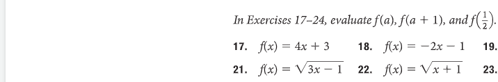 In Exercises 17-24, evaluate ƒ(a), ƒ(a + 1), and ƒ(¹).
18. f(x)=2x - 1
19.
f(x) = √3x - 1 22. f(x)=√x+1
23.
17. f(x) = 4x + 3
21.