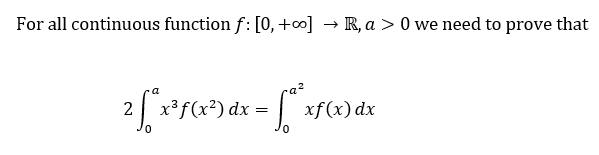 For all continuous function f: [0, +o] → R, a > 0 we need to prove that
2*f) dx = [ xfw)dx
