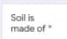 Soil is
made of
