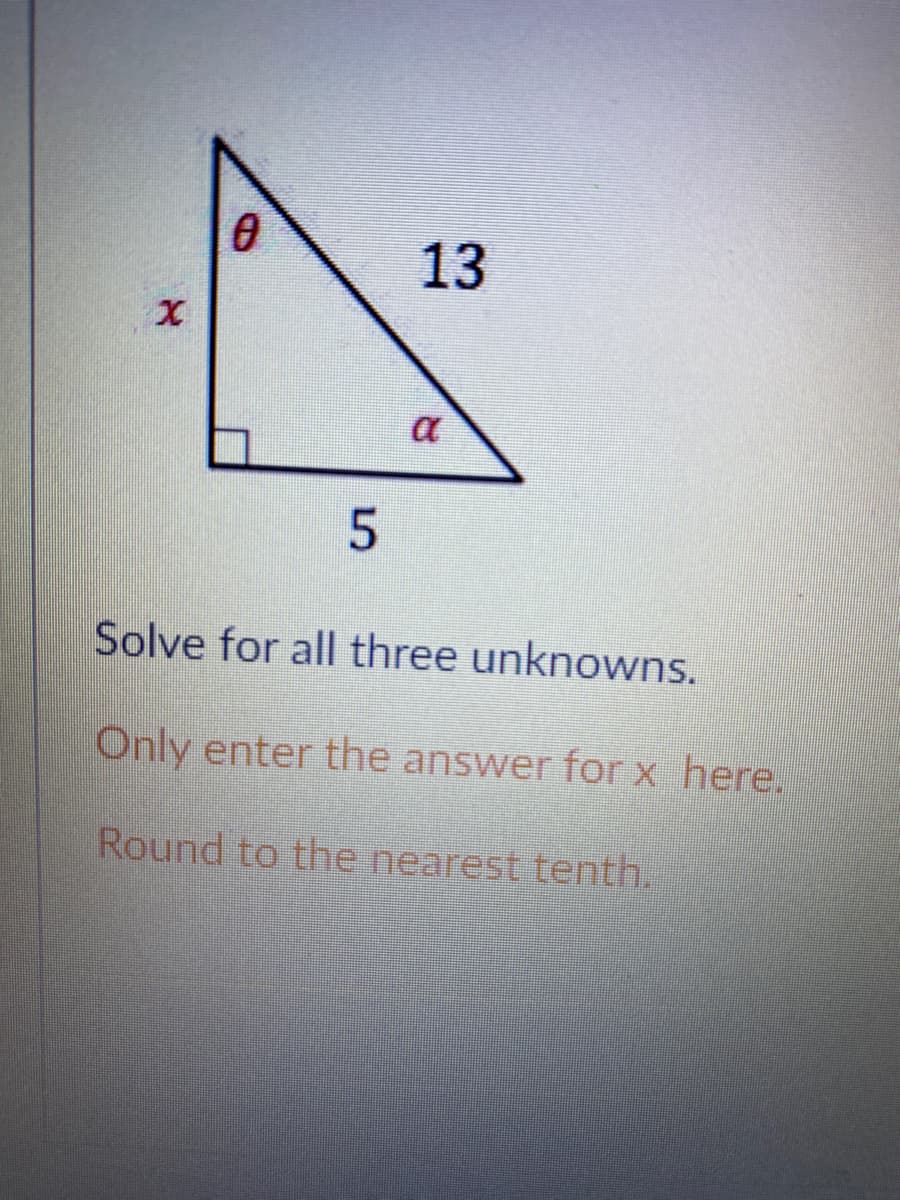 13
Solve for all three unknowns.
Only enter the answer for x here.
Round to the nearest tenth.
