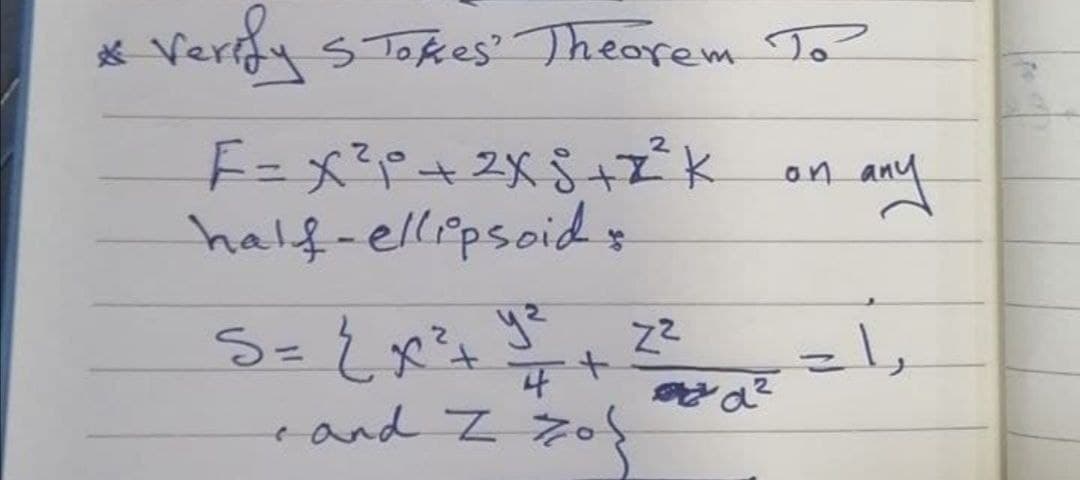 Verify S Tokes Theorem To
F-メド+2メ5+でk
half-ellipsoid
on and
S=とx ,2
ye
4
eand Z
