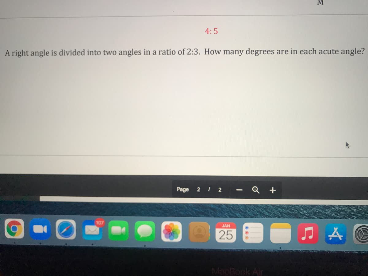 M
4:5
A right angle is divided into two angles in a ratio of 2:3. How many degrees are in each acute angle?
Page
Q +
2 2
107
JAN
25
MacBook Air
