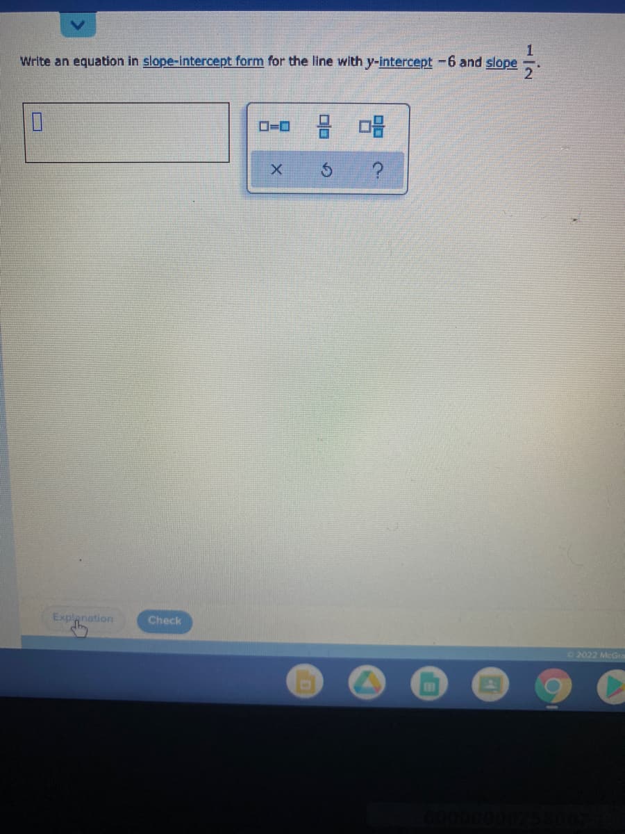 Write an equation in slope-Intercept form for the line with y-intercept -6 and slope
Explanation
Check
O2022 McGra
12
