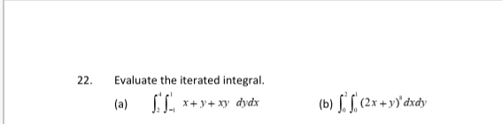 22.
Evaluate the iterated integral.
(b) f. [, 2x + »)'dy
(a)
x+y+ xy dydx
