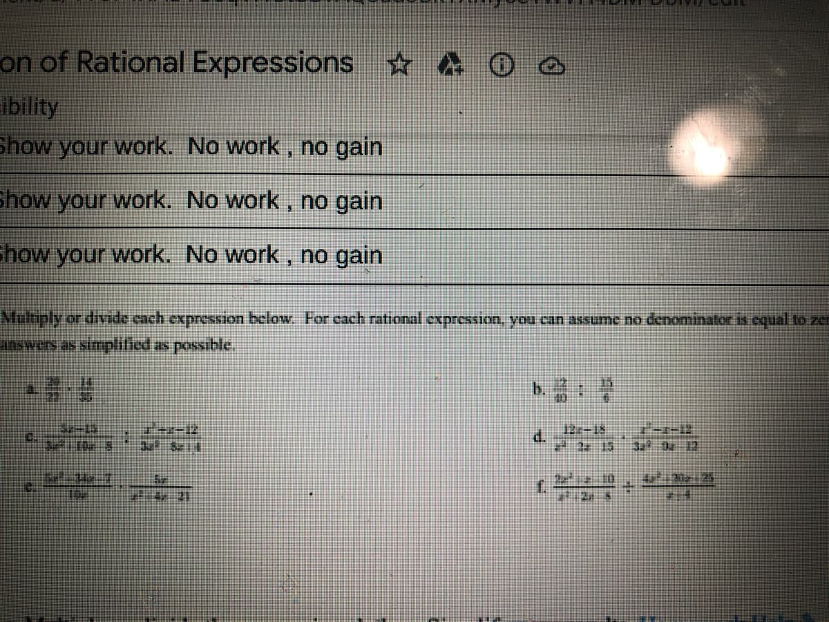 on of Rational Expressions A0 ☺
ibility
Show your work. No work, no gain
Show your work. No work, no gain
show your work. No work, no gain
Multiply or divide cach cxpression below. For cach rational expression, you can assumo no denominator is equal to zer
answers as simplified as possible,
b.
40
12e-18
2 15
d.
米
3:10 8
32 3 12
e134-7
2-10
