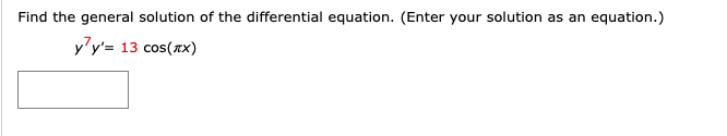 Find the general solution of the differential equation. (Enter your solution as an equation.)
y'y'= 13 cos(x)
