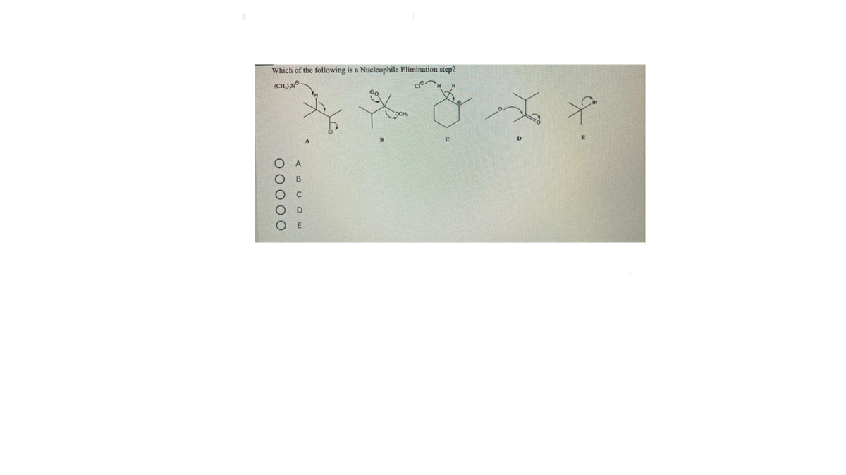 Which of the following is a Nucleophile Elimination step?
(CH),N
A.
0 0000
