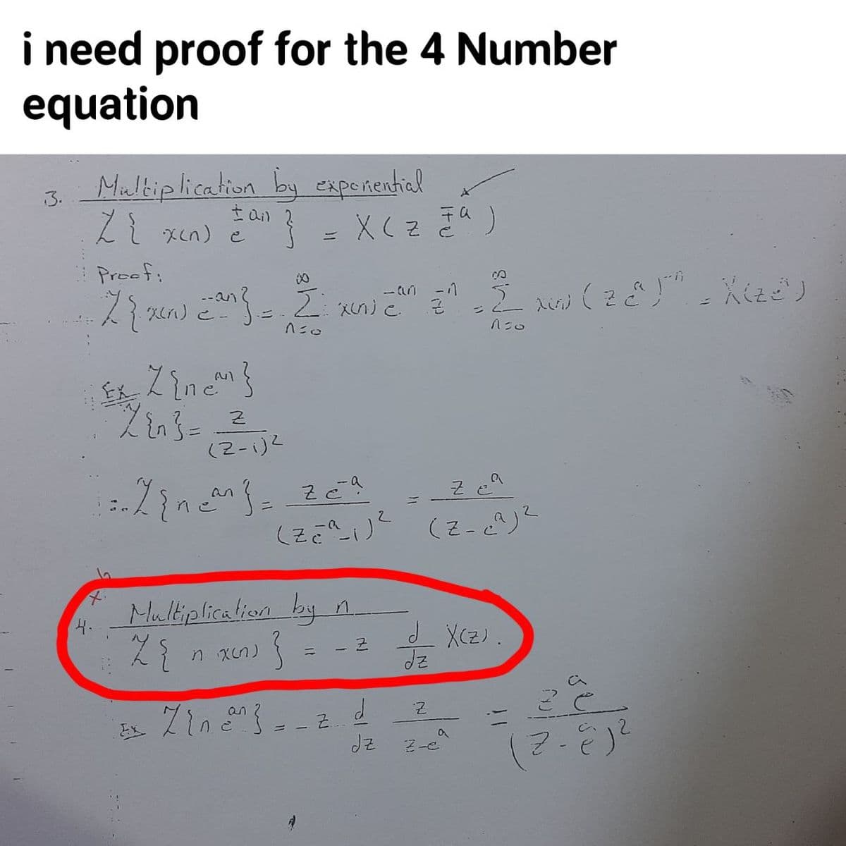 i need proof for the 4 Number
equation
Mulkiplication by expeñential
t an
Z xcn) e
3.
X ( z
Proef:
- an
--
(2-i)2
an
Multiplication by n
4.
d X(z) .
n xn)
!3D
an
dz
