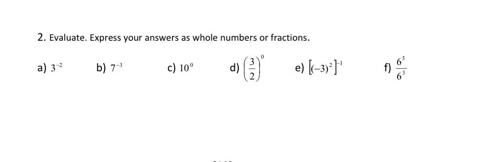 2. Evaluate. Express your answers as whole numbers or fractions.
a) 32
b) 7-3
c) 10°
d)
e) (-3)]"
