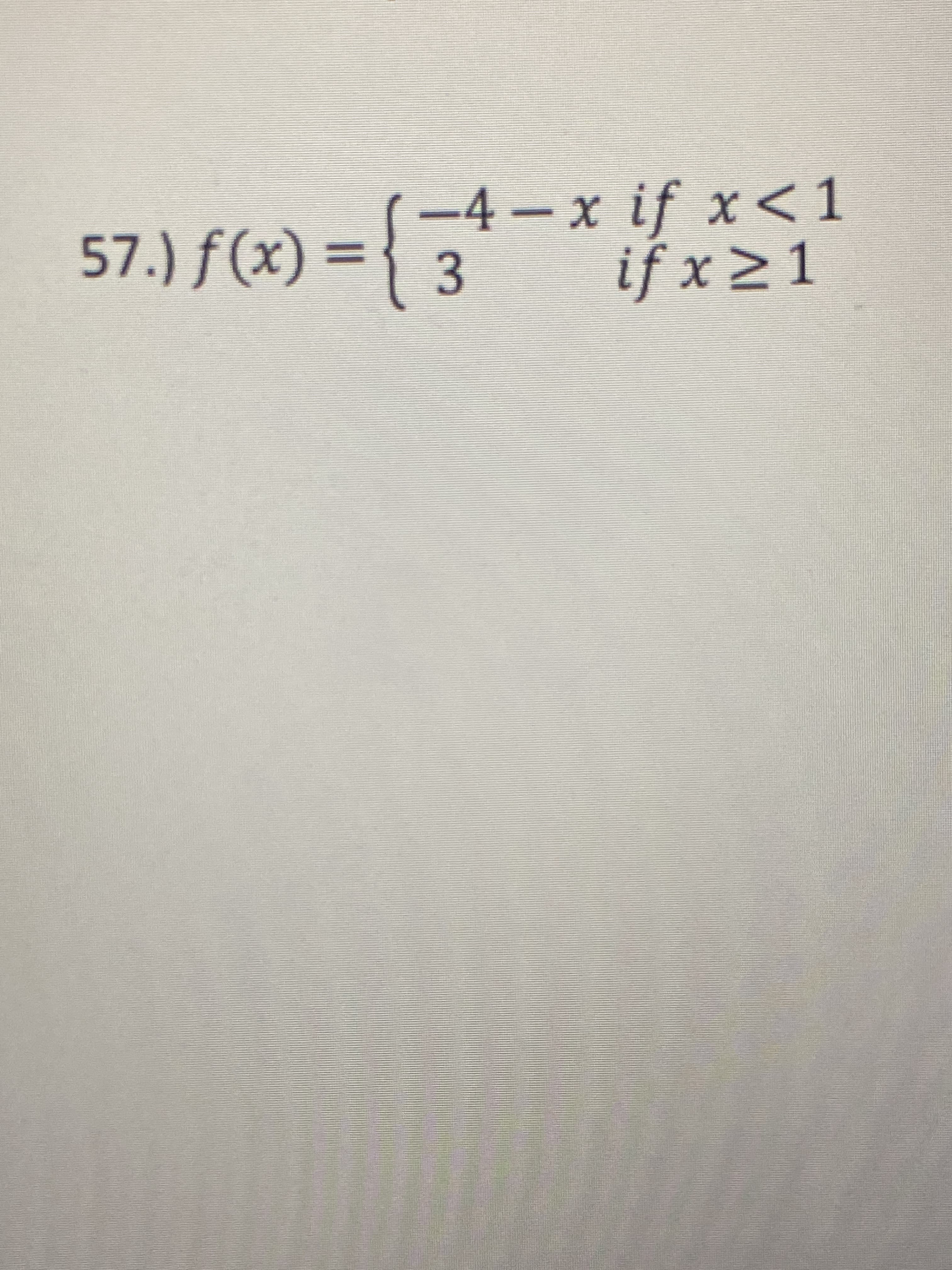 -4-x if x<1
f(x) = { 3
if x 21
