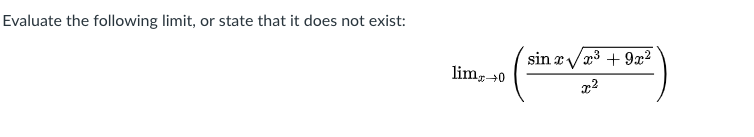 Evaluate the following limit, or state that it does not exist:
sin a/a3 + 9x2
limg40
