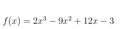 f (x) = 2x3 – 9x² + 12x – 3
-
-
