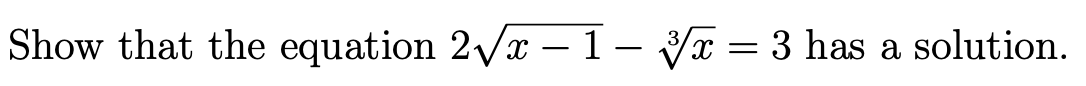Show that the equation 2/x– 1– Vx = 3 has a solution.
