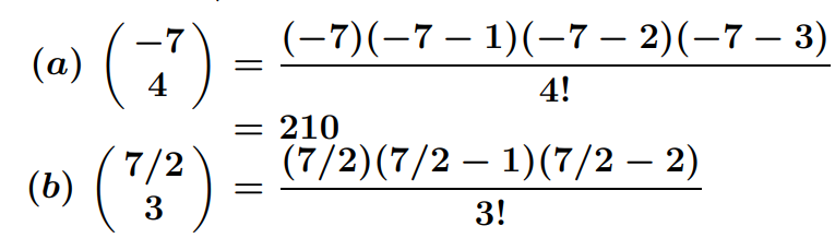 (-7)(-7 – 1)(-7 – 2)(–7 – 3)
(«) (7)
(b) ("")
4
4!
= 210
(7/2)(7/2 – 1)(7/2 – 2)
||
7/2
3
3!
