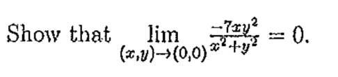Show that
lim
-7xy?
=D0.
(x,u)->(0,0) **+y²
